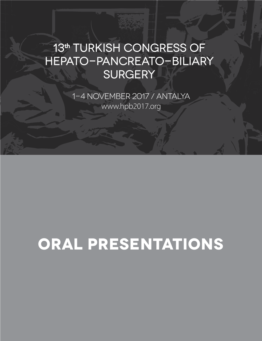 ORAL PRESENTATIONS Turk J Surg 2017; 33 (Suppl.-1): 1-92 DOI: 10.5152/Turkjsurg.2018.011018 13Th Turkish Congress of Hepato-Pancreato-Biliary Surgery