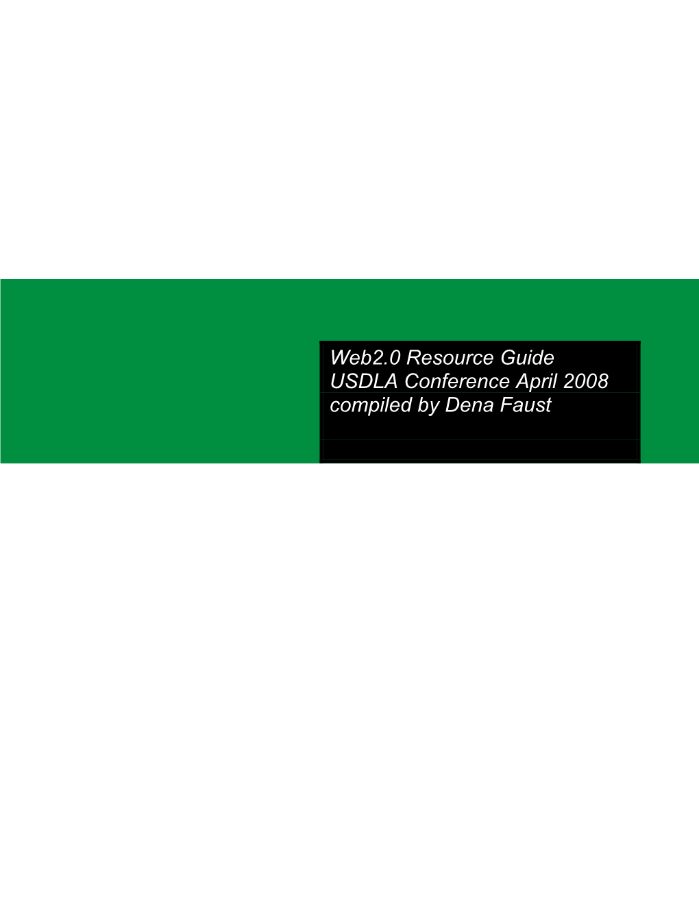 Web2.0 Resource Guide USDLA Conference April 2008 Compiled by Dena Faust