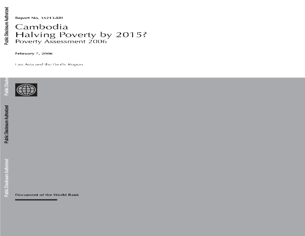 Cambodia Halving Poverty by 2015? Poverty Assessment 2006 Public Disclosure Authorized Authorized Disclosure Disclosure Public Public