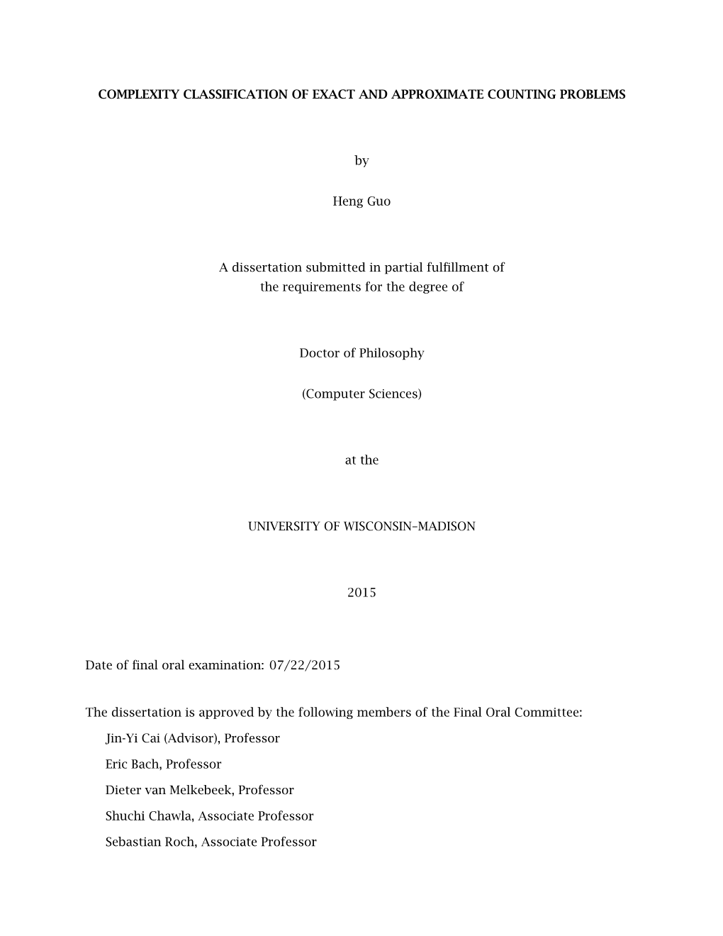 COMPLEXITY CLASSIFICATION of EXACT and APPROXIMATE COUNTING PROBLEMS by Heng Guo a Dissertation Submitted in Partial Fulfillment