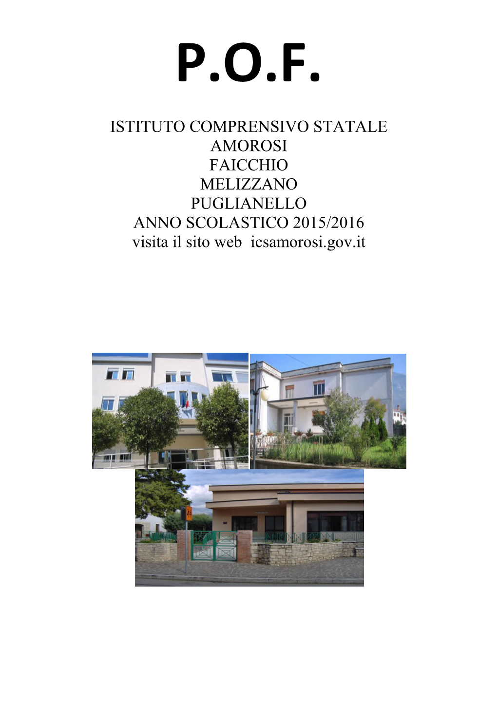 ISTITUTO COMPRENSIVO STATALE AMOROSI FAICCHIO MELIZZANO PUGLIANELLO ANNO SCOLASTICO 2015/2016 Visita Il Sito Web Icsamorosi.Gov.It INDICE Pag