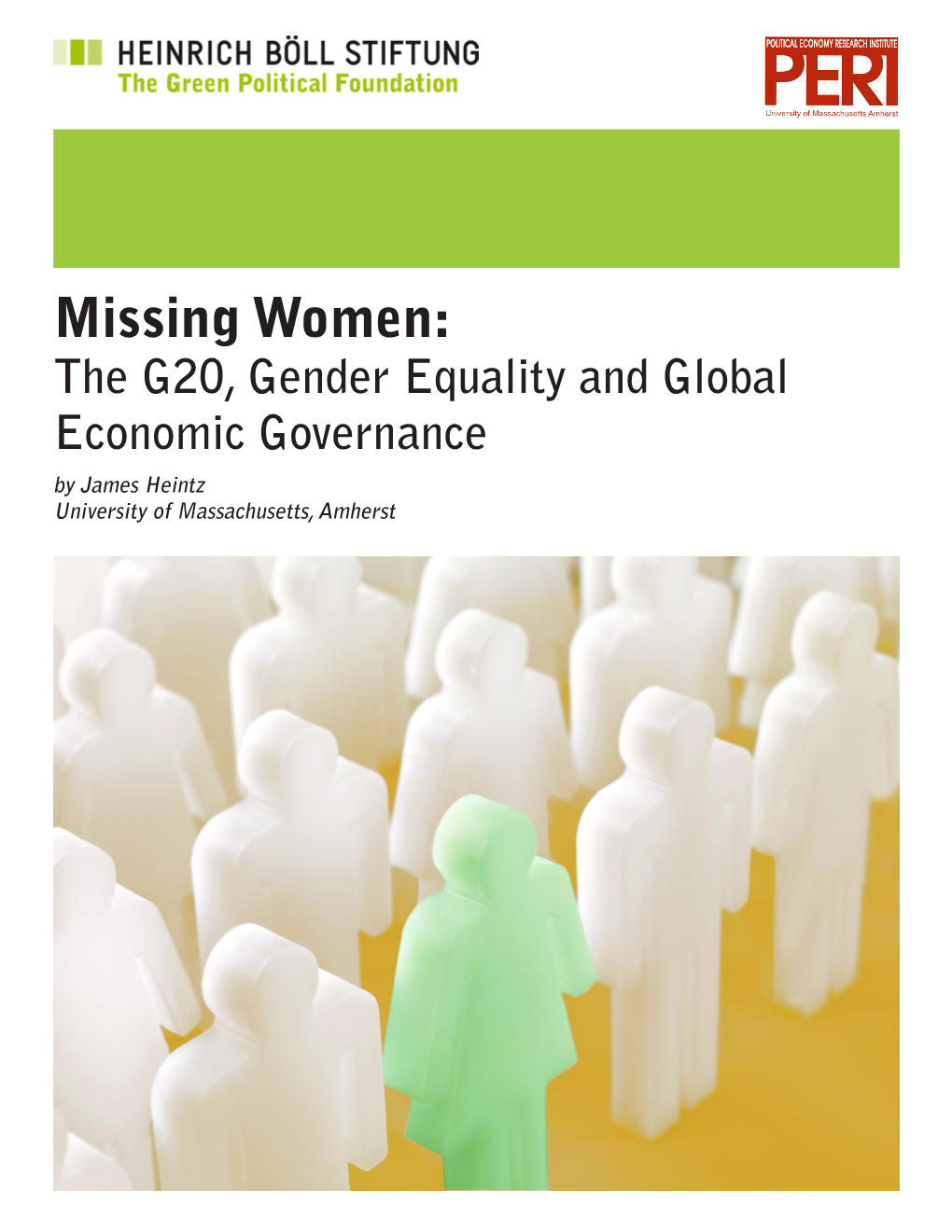 Missing Women: the G20, Gender Equality and Global Economic Governance by James Heintz University of Massachusetts, Amherst James Heinz: Missing Women