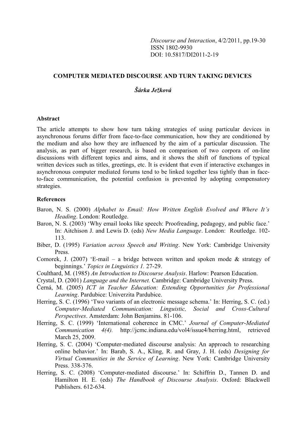 Computer Mediated Discourse and Turn Taking Devices