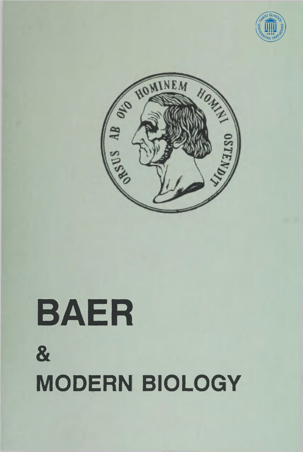 BAER & MODERN BIOLOGY Ж VOR BAER and MODERN BIOLOGY University of Tartu Institute of Zoology and Botany Estonian Naturalists' Society University of Tartu