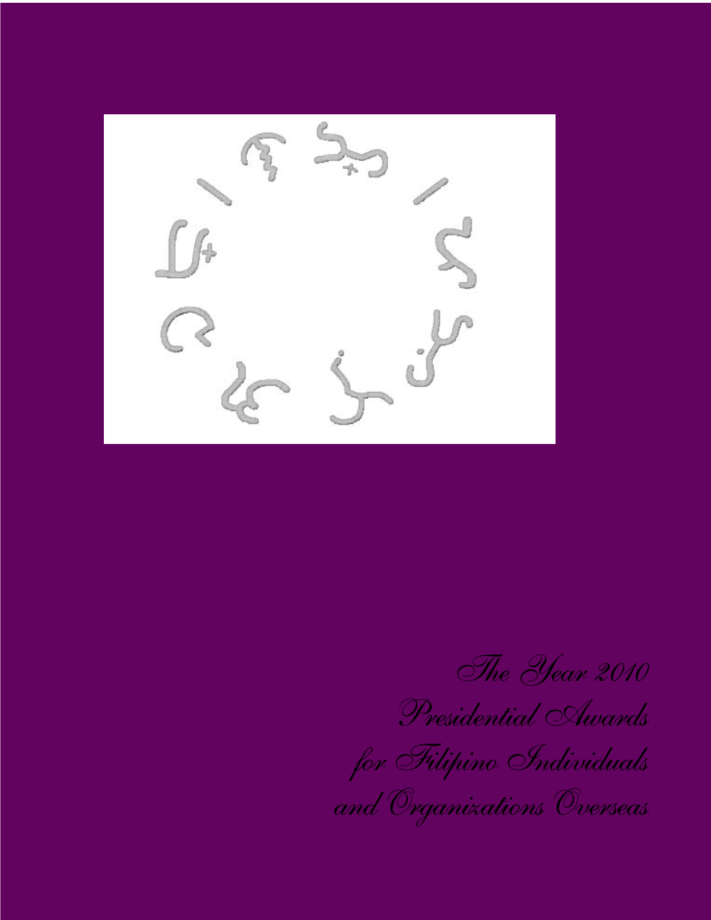 2010 Presidential Awards for Filipino Individuals and Organizations Overseas the Cover Page Design Is an Ancient Philippine Script Which Means Gawad Ng Pangulo