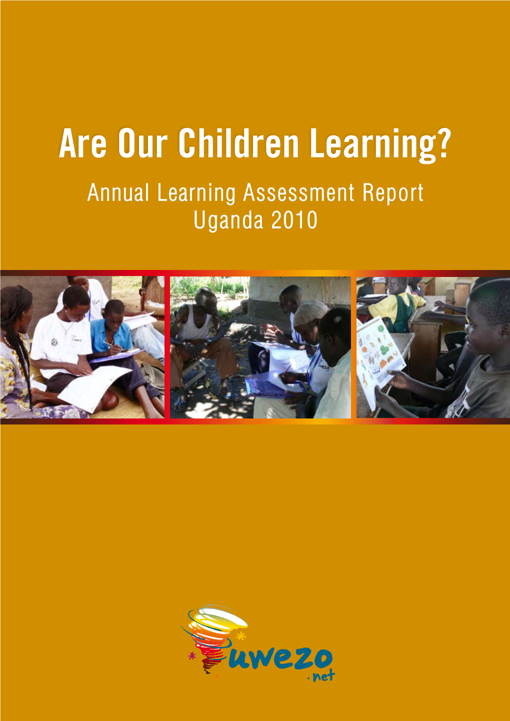 Are Our Children Learning? Annual Learning Assessment Report Uganda 2010