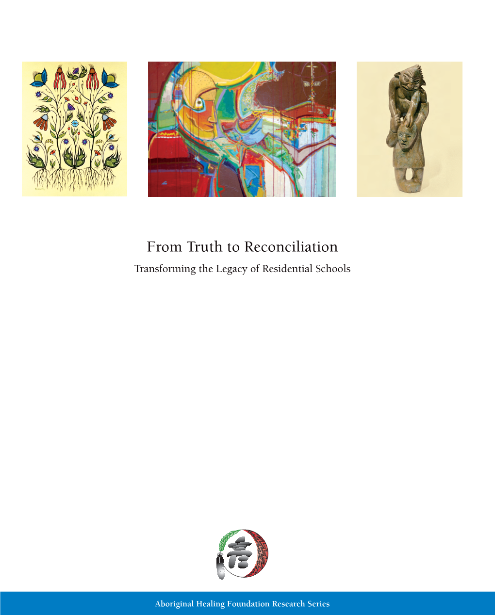 From Truth to Reconciliation : Transforming the Legacy of Residential Schools