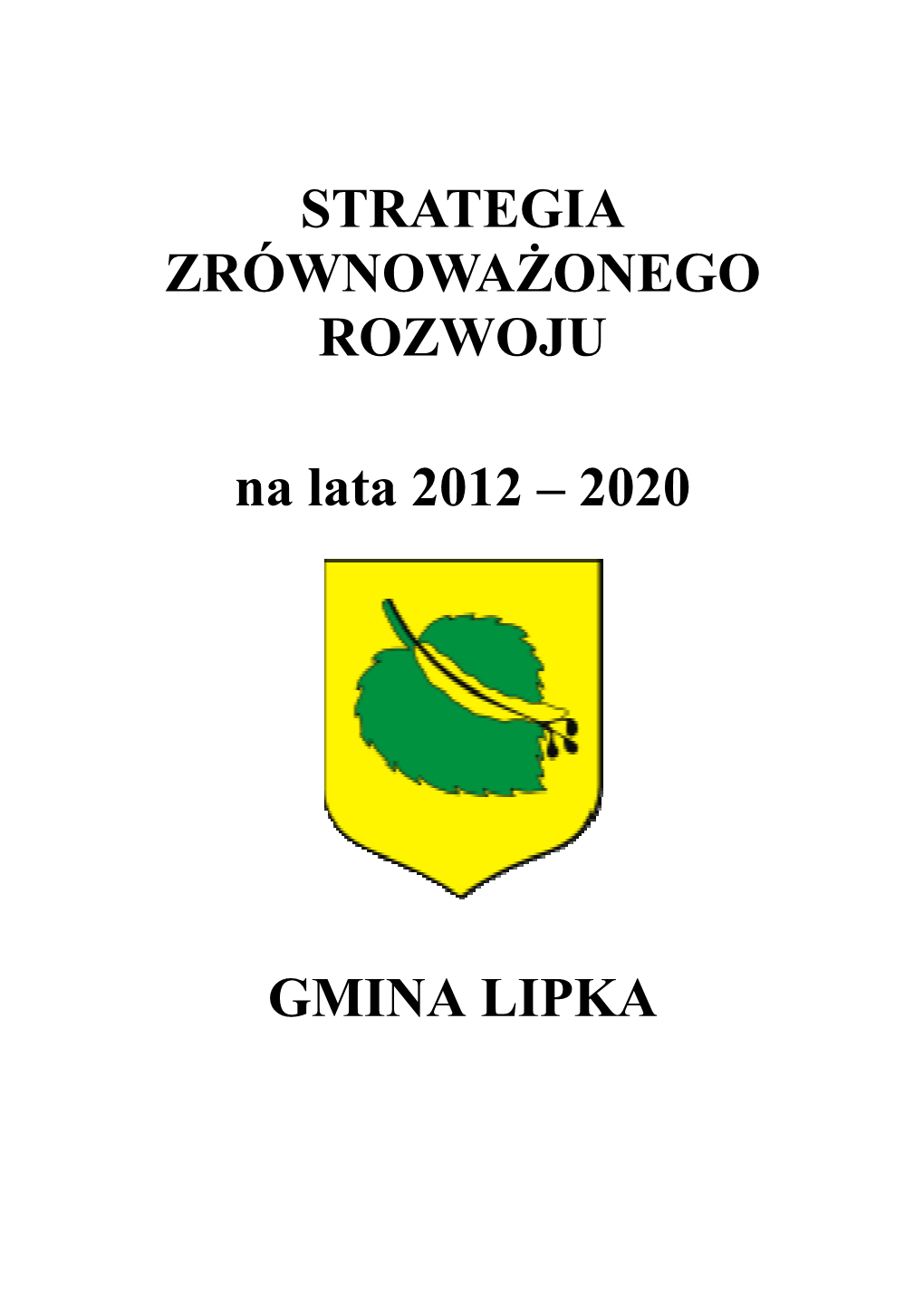 STRATEGIA ZRÓWNOWAŻONEGO ROZWOJU Na Lata 2012 – 2020 GMINA LIPKA