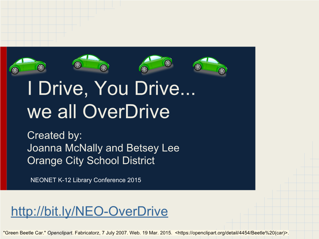 I Drive, You Drive... We All Overdrive Created By: Joanna Mcnally and Betsey Lee Orange City School District