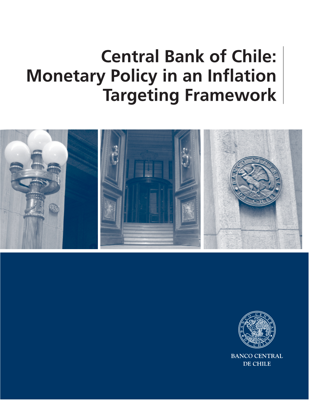 Central Bank of Chile: Monetary Policy in an Inﬂation Targeting Framework Central Bank of Chile: Monetary Policy in an Inﬂation Targeting Framework*