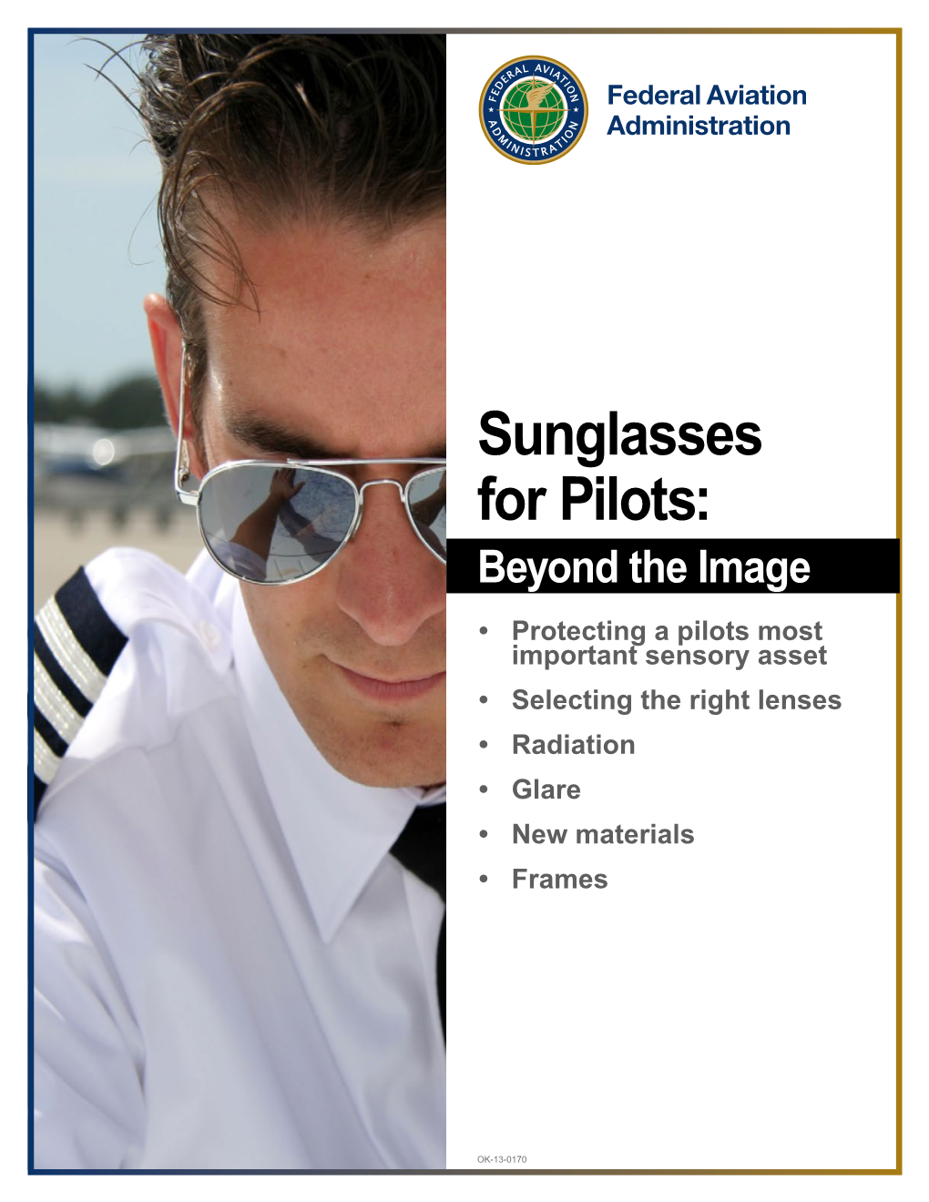 Sunglasses for Pilots: Beyond the Image • Protecting a Pilots Most Important Sensory Asset • Selecting the Right Lenses • Radiation • Glare • New Materials • Frames