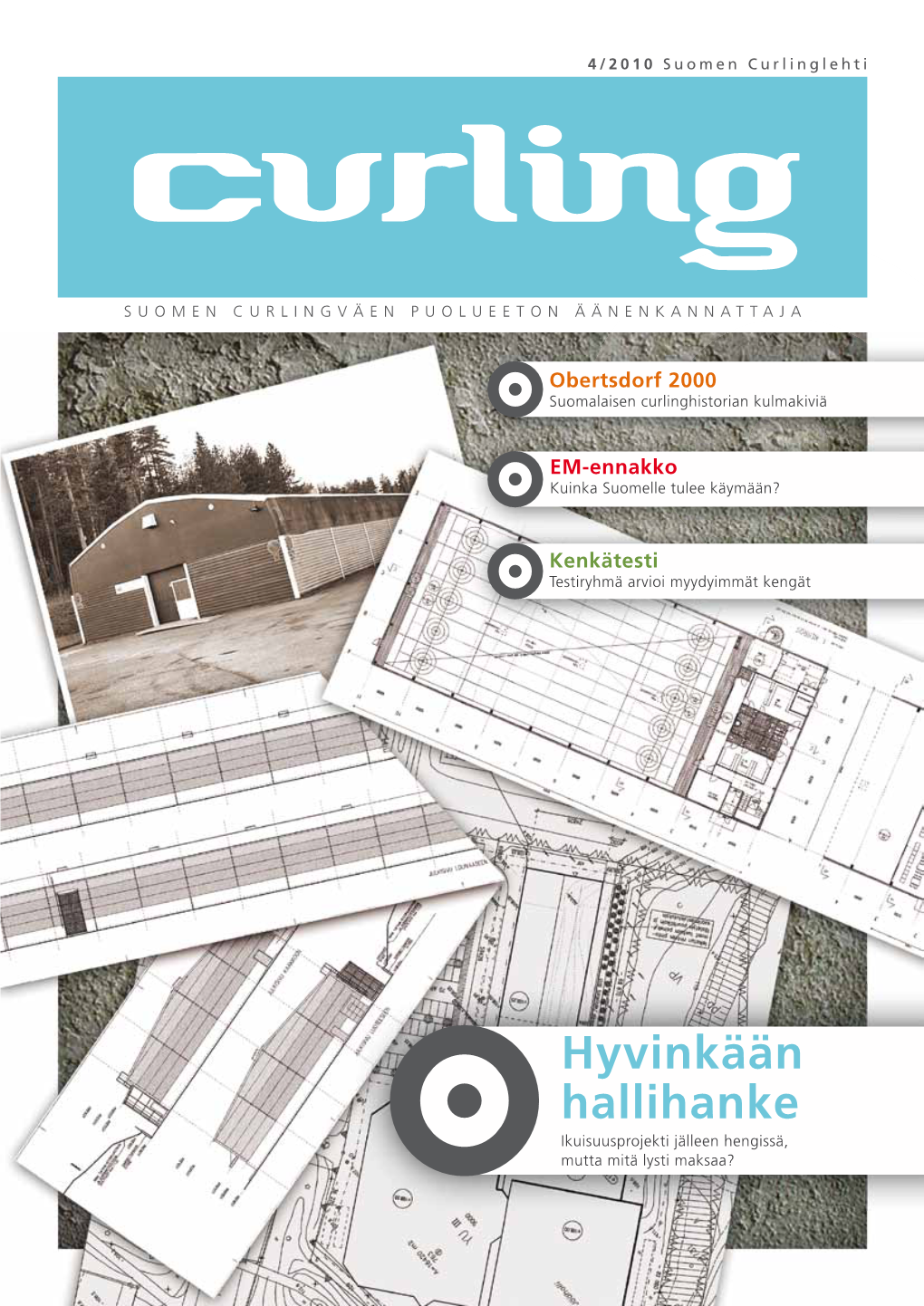 Hyvinkään Hallihanke Ikuisuusprojekti Jälleen Hengissä, Mutta Mitä Lysti Maksaa? SUOMEN CURLINGLEHTI 4 • 2010 4/2010