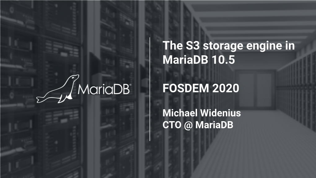 The S3 Storage Engine in Mariadb 10.5 FOSDEM 2020