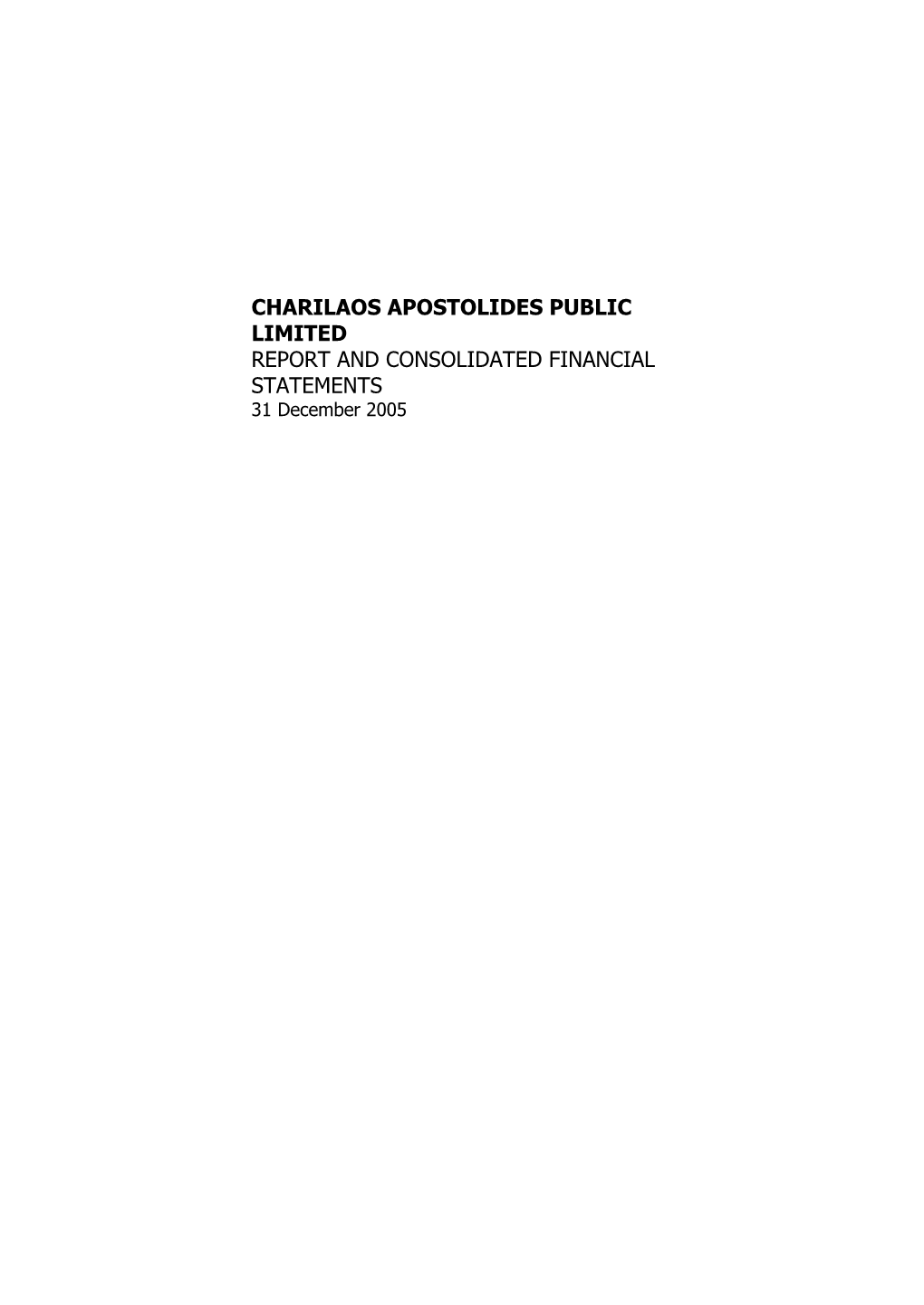 CHARILAOS APOSTOLIDES PUBLIC LIMITED REPORT and CONSOLIDATED FINANCIAL STATEMENTS 31 December 2005