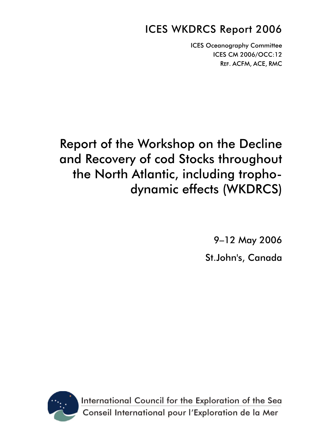 Report of the Workshop on the Decline and Recovery of Cod Stocks Throughout the North Atlantic, Including Tropho- Dynamic Effects (WKDRCS)