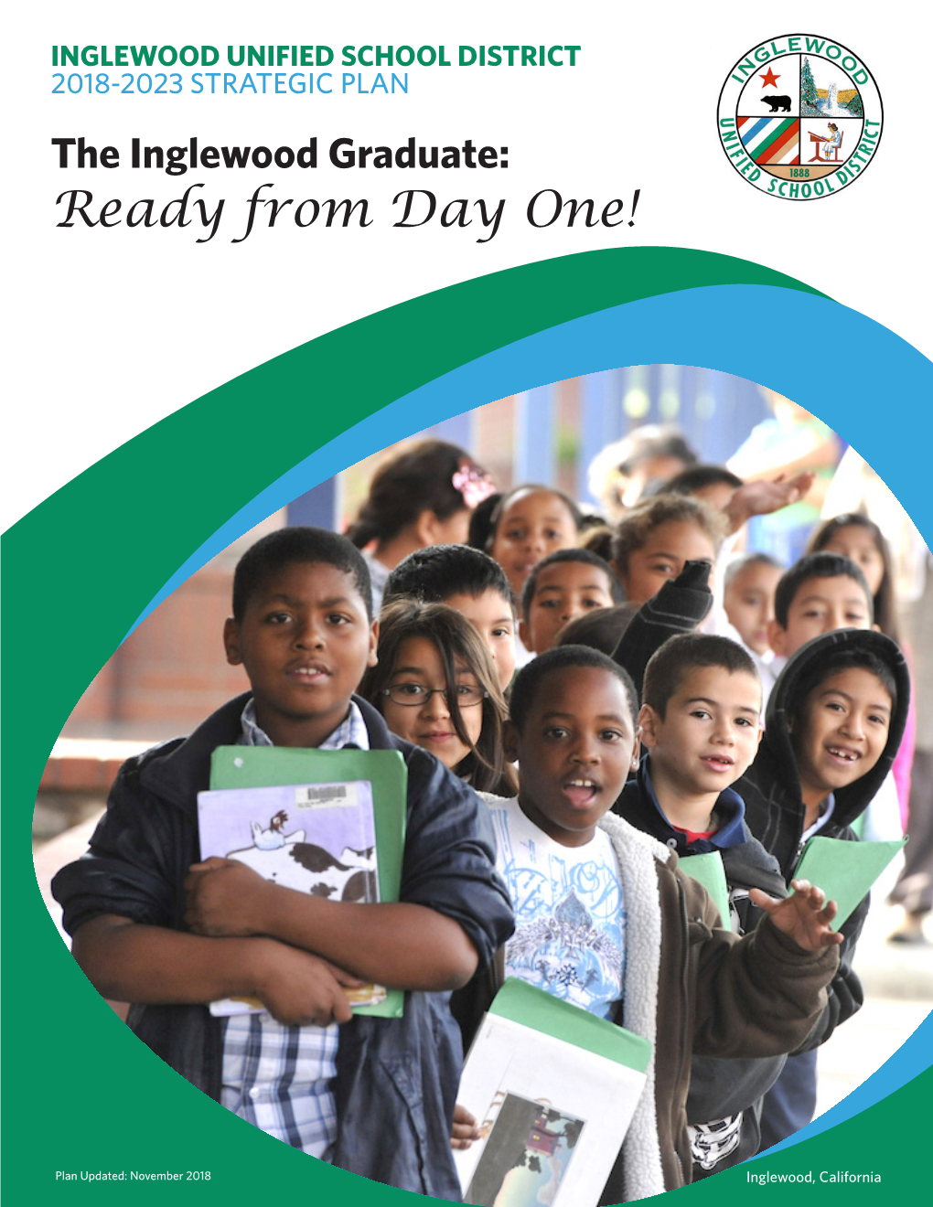 INGLEWOOD UNIFIED SCHOOL DISTRICT 2018-2023 STRATEGIC PLAN the Inglewood Graduate: Ready from Day One!