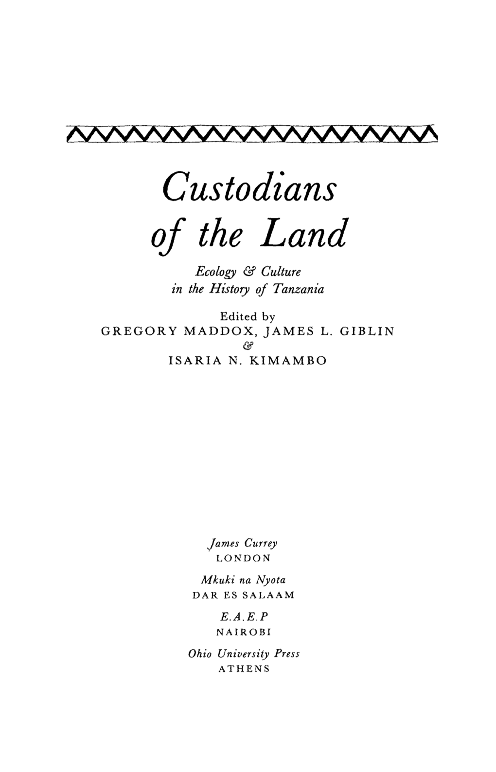 Custodians of the Land Ecology & Culture in the History of Tanzania JAMES GIBLIN & GREGORY MADDOX
