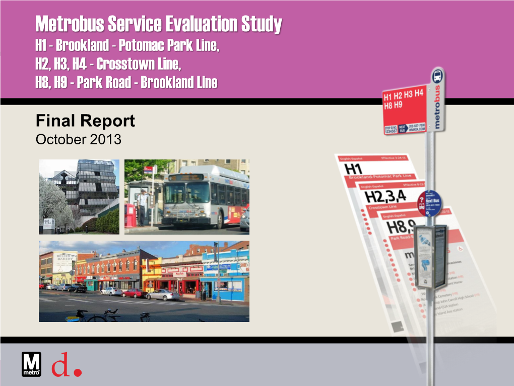 Metrobus Service Evaluation Study H1 - Brookland - Potomac Park Line, H2, H3, H4 - Crosstown Line, H8, H9 - Park Road - Brookland Line