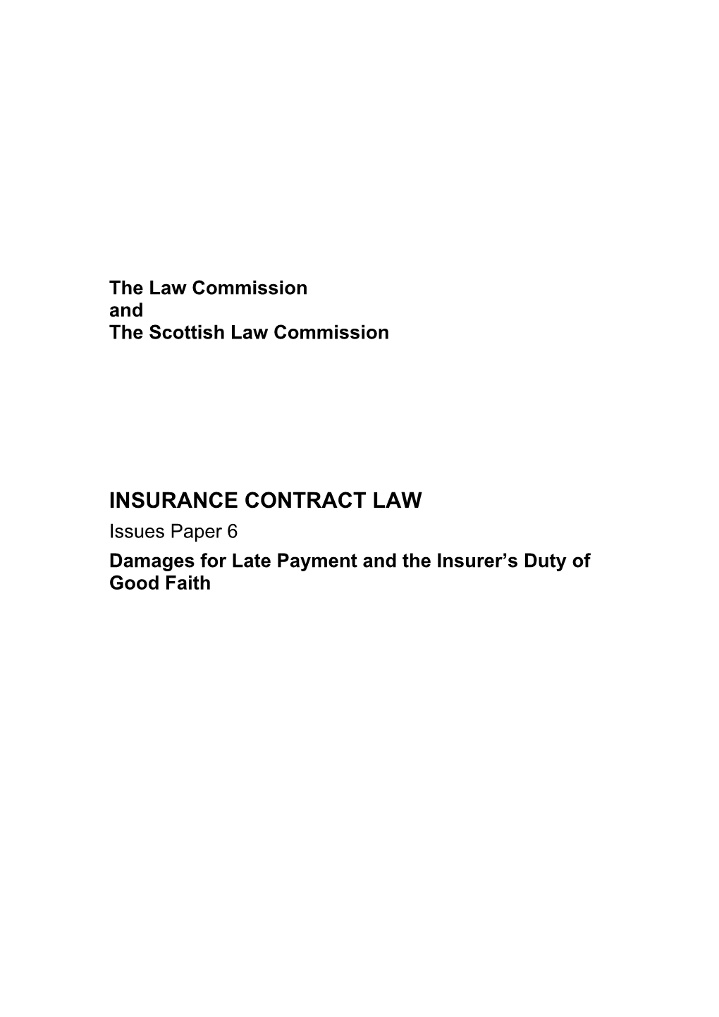 INSURANCE CONTRACT LAW Issues Paper 6 Damages for Late Payment and the Insurer’S Duty of Good Faith the LAW COMMISSIONS – HOW WE CONSULT