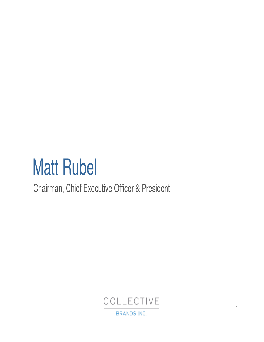 Matt Rubel Chairman, Chief Executive Officer & President