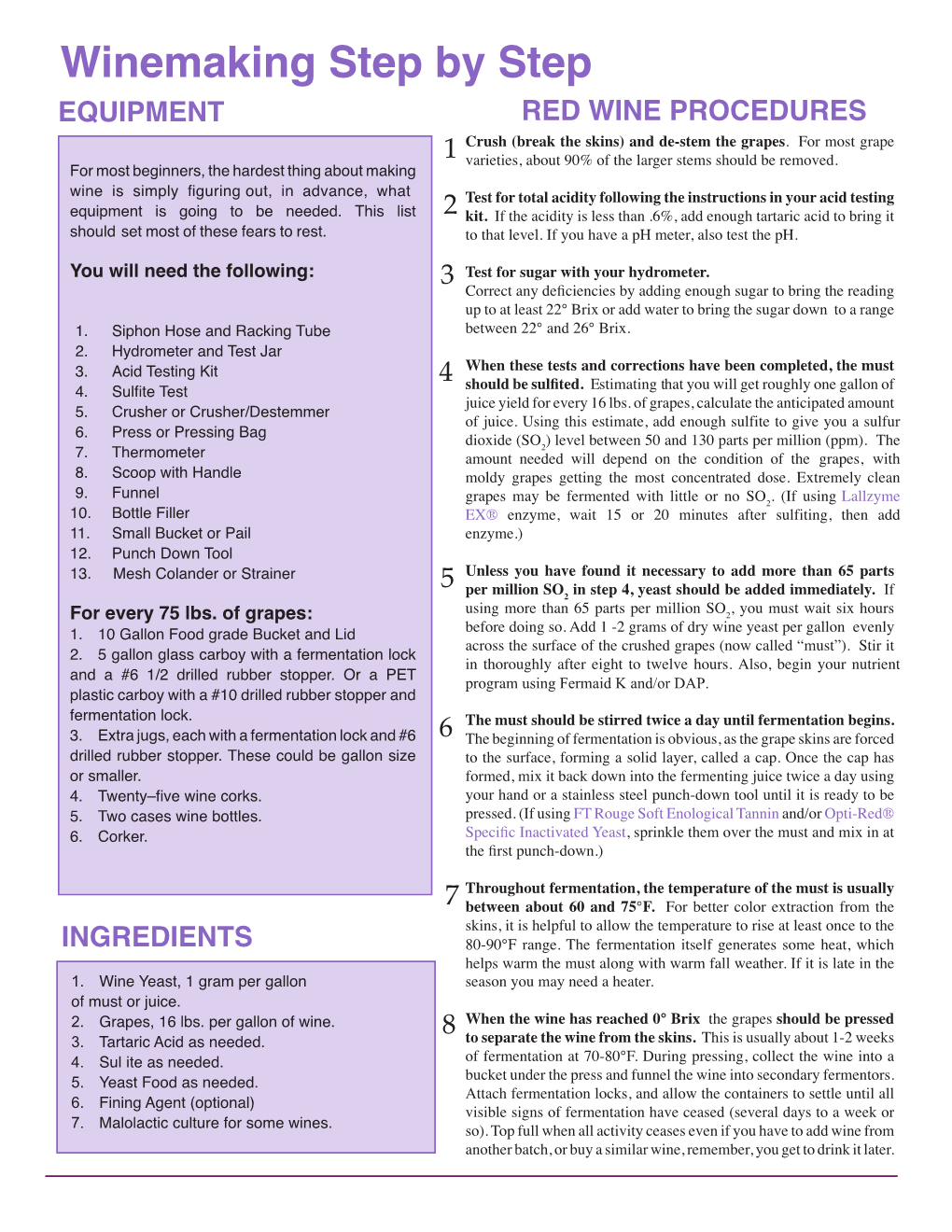 Winemaking Step by Step EQUIPMENT RED WINE PROCEDURES Crush (Break the Skins) and De-Stem the Grapes