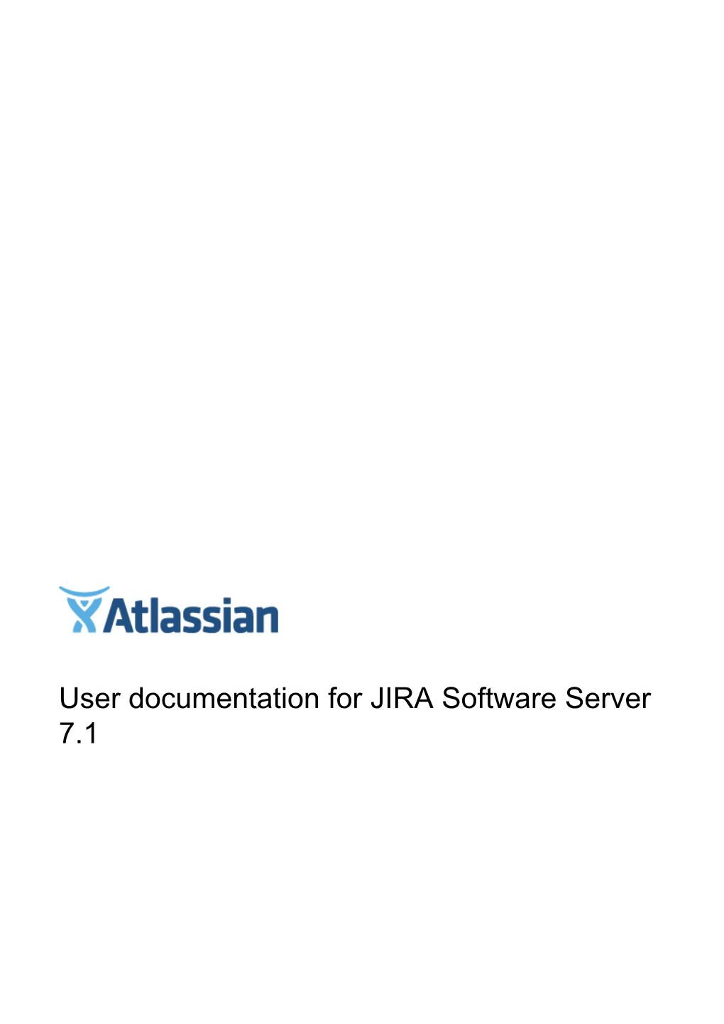 User Documentation for JIRA Software Server 7.1 User Documentation for JIRA Software Server 7.1 2