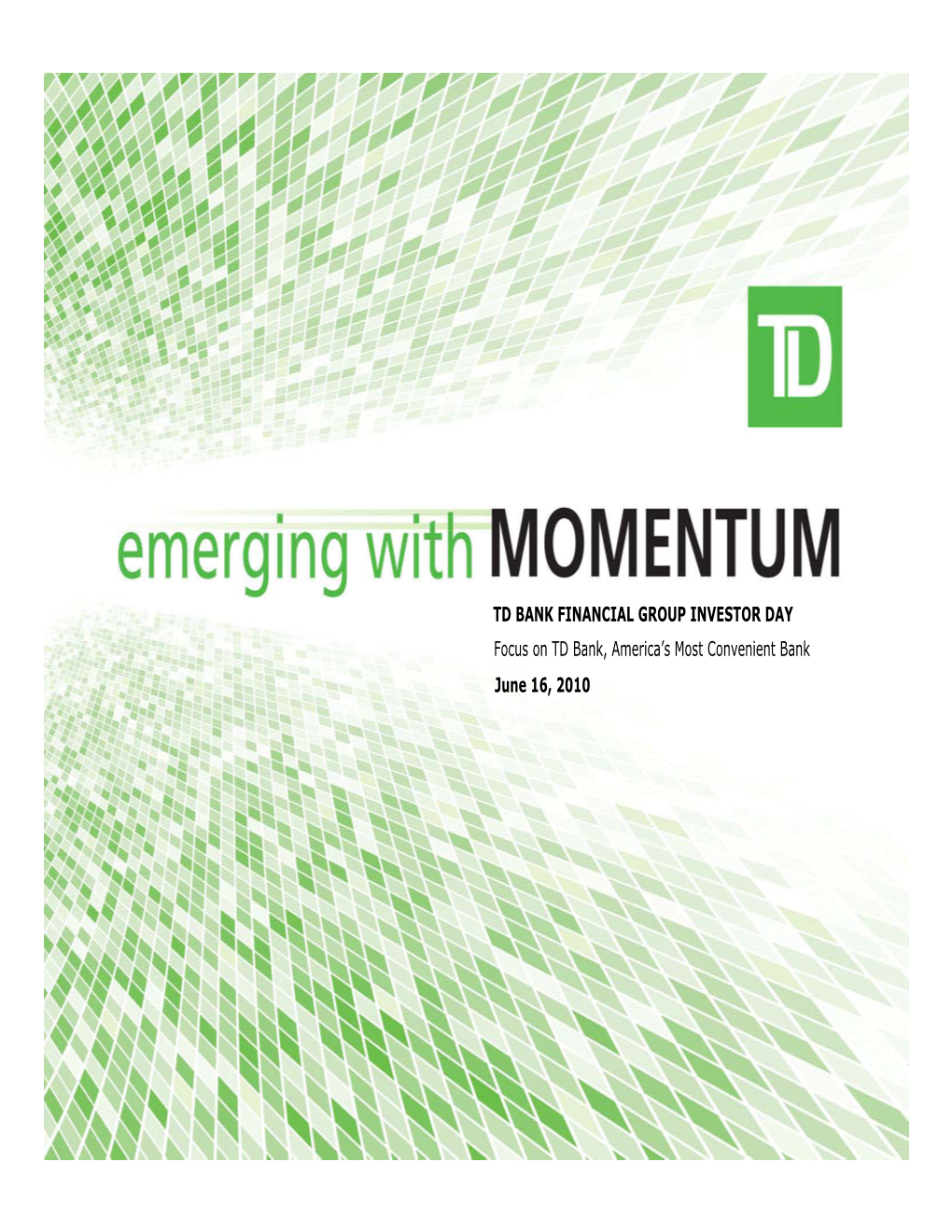 Focus on TD Bank, America's Most Convenient Bank June 16, 2010 TD