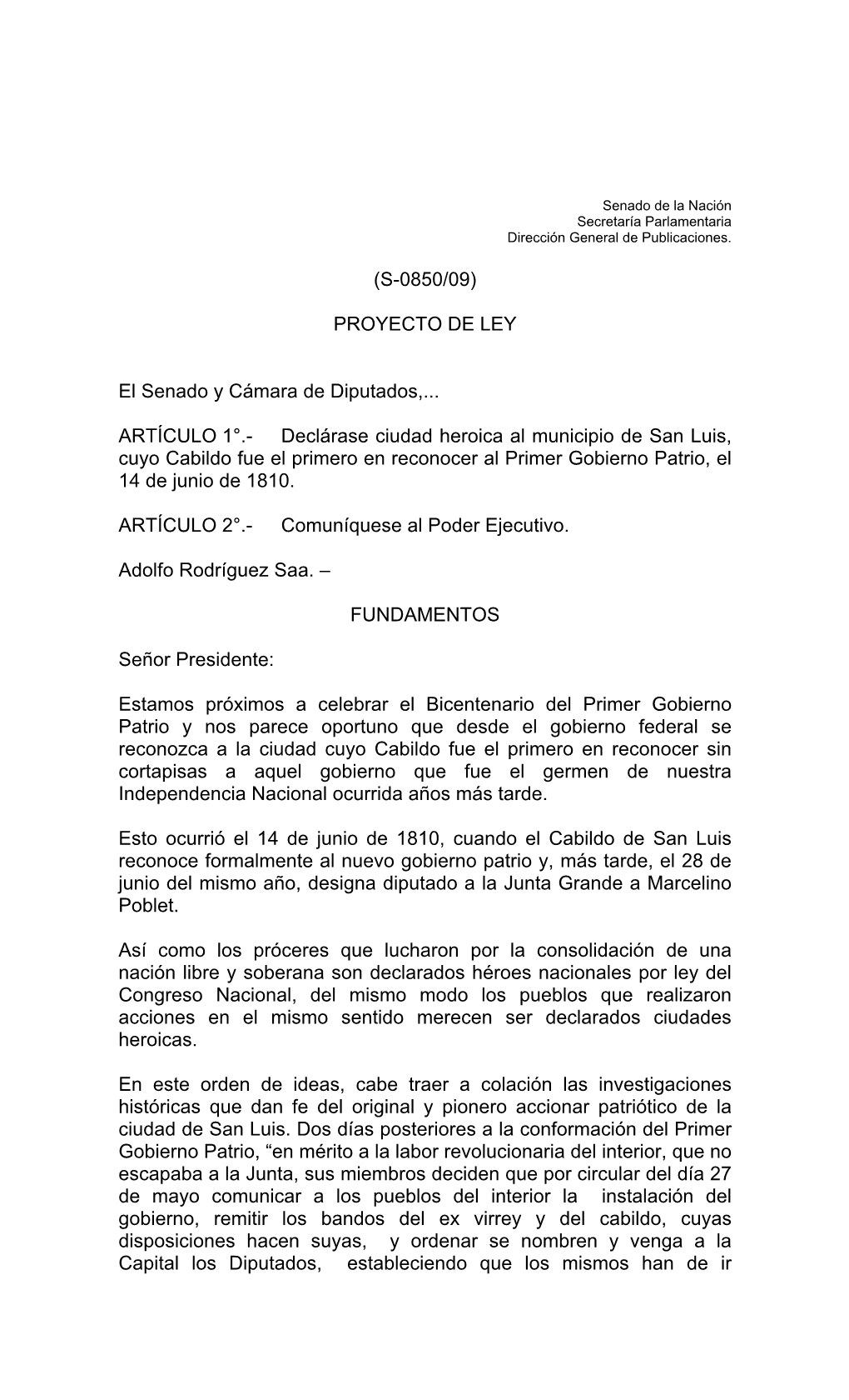 (S-0850/09) PROYECTO DE LEY El Senado Y Cámara De Diputados,... ARTÍCULO 1°.- Declárase Ciudad Heroica Al Municipio De