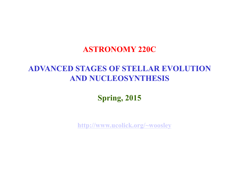 ASTRONOMY 220C ADVANCED STAGES of STELLAR EVOLUTION and NUCLEOSYNTHESIS Spring, 2015