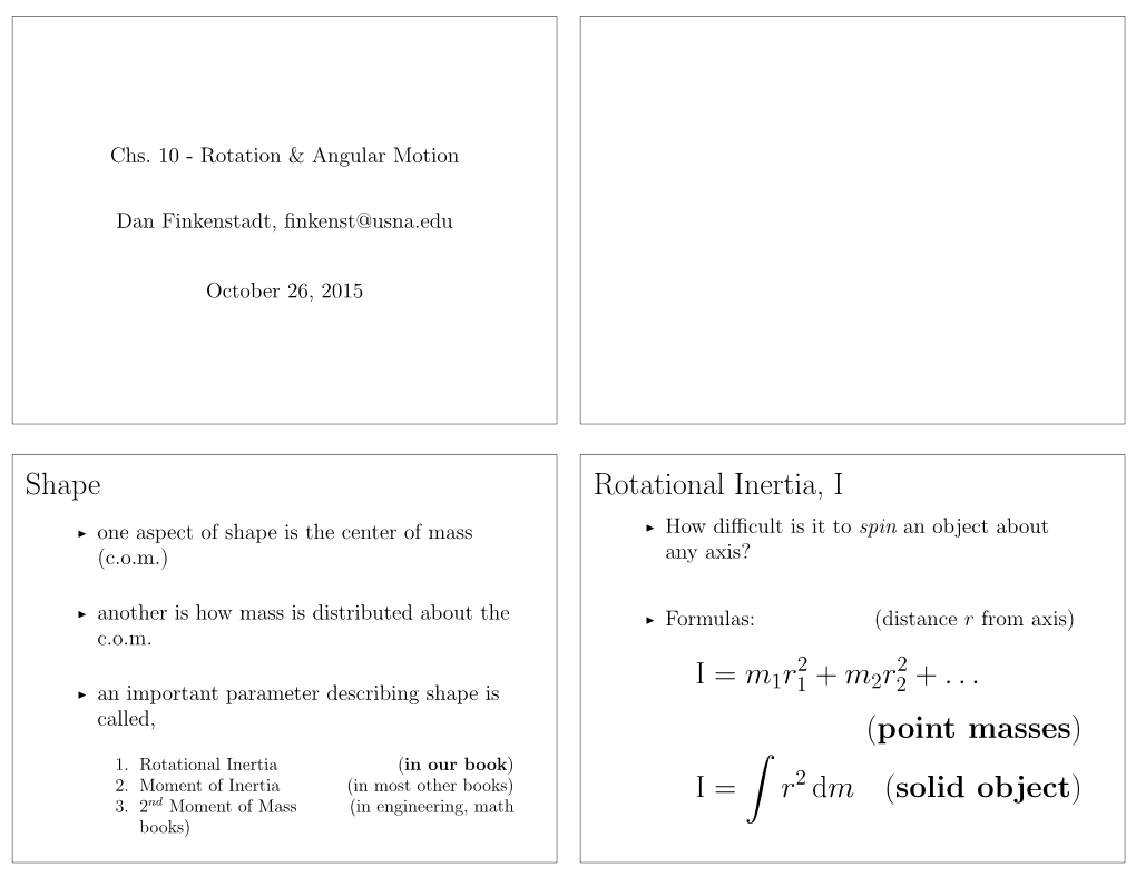 Shape Rotational Inertia, I I = M1r + M2r + ... (Point Masses) I = ∫ R Dm