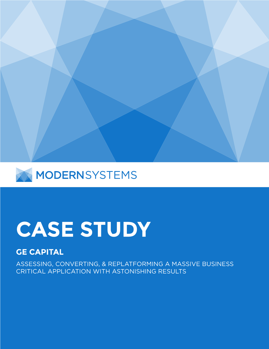 CASE STUDY GE CAPITAL ASSESSING, CONVERTING, & REPLATFORMING a MASSIVE BUSINESS CRITICAL APPLICATION with ASTONISHING RESULTS Introduction