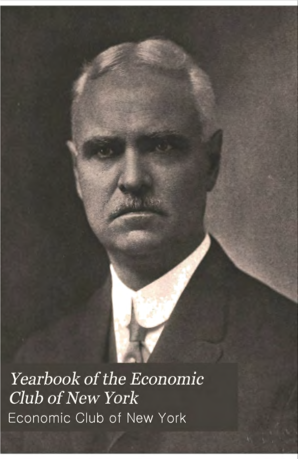 Yearbook of the Economic Club of New York Economic Club of New York GRADUATE SCHOOL of BUSINESS ADMINISTRATION HARVARD BUSINESS LIBRARY GEORGE F