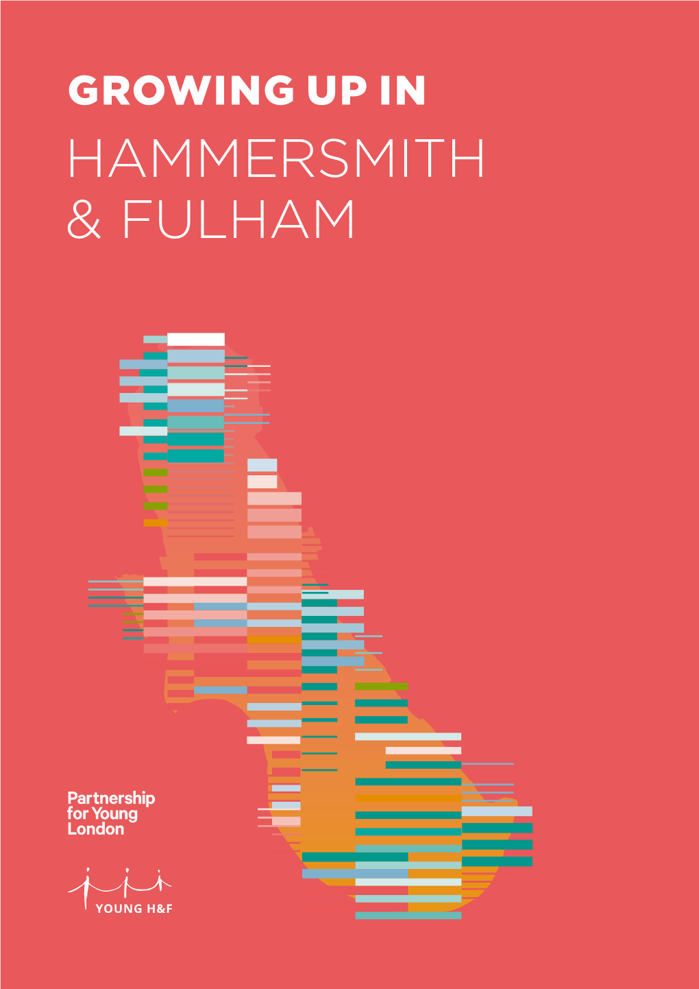 GROWING up in HAMMERSMITH & FULHAM This Report Explores the Lives of Young People Living in Hammersmith and Fulham in 2020