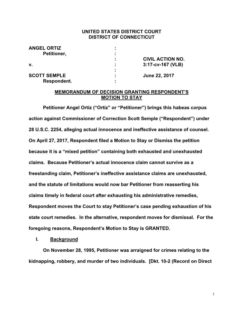 UNITED STATES DISTRICT COURT DISTRICT of CONNECTICUT ANGEL ORTIZ : Petitioner, : : CIVIL ACTION NO. V. : 3:17-Cv-167 (VLB)