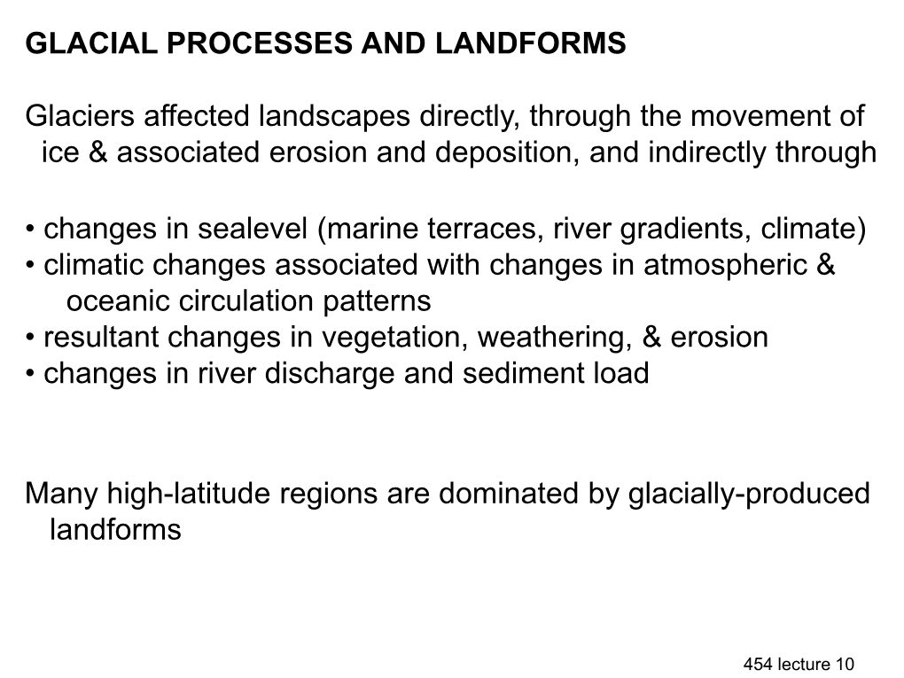 GLACIAL PROCESSES and LANDFORMS Glaciers Affected Landscapes Directly, Through the Movement of Ice & Associated Erosion