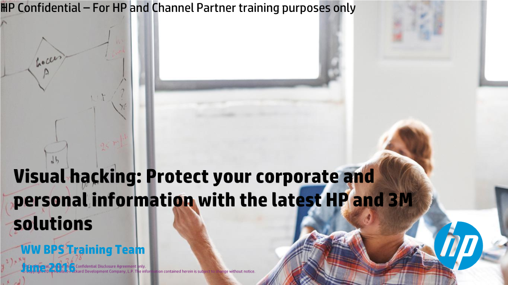 Protect Your Corporate and Personal Information with the Latest HP and 3M Solutions WW BPS Training Team