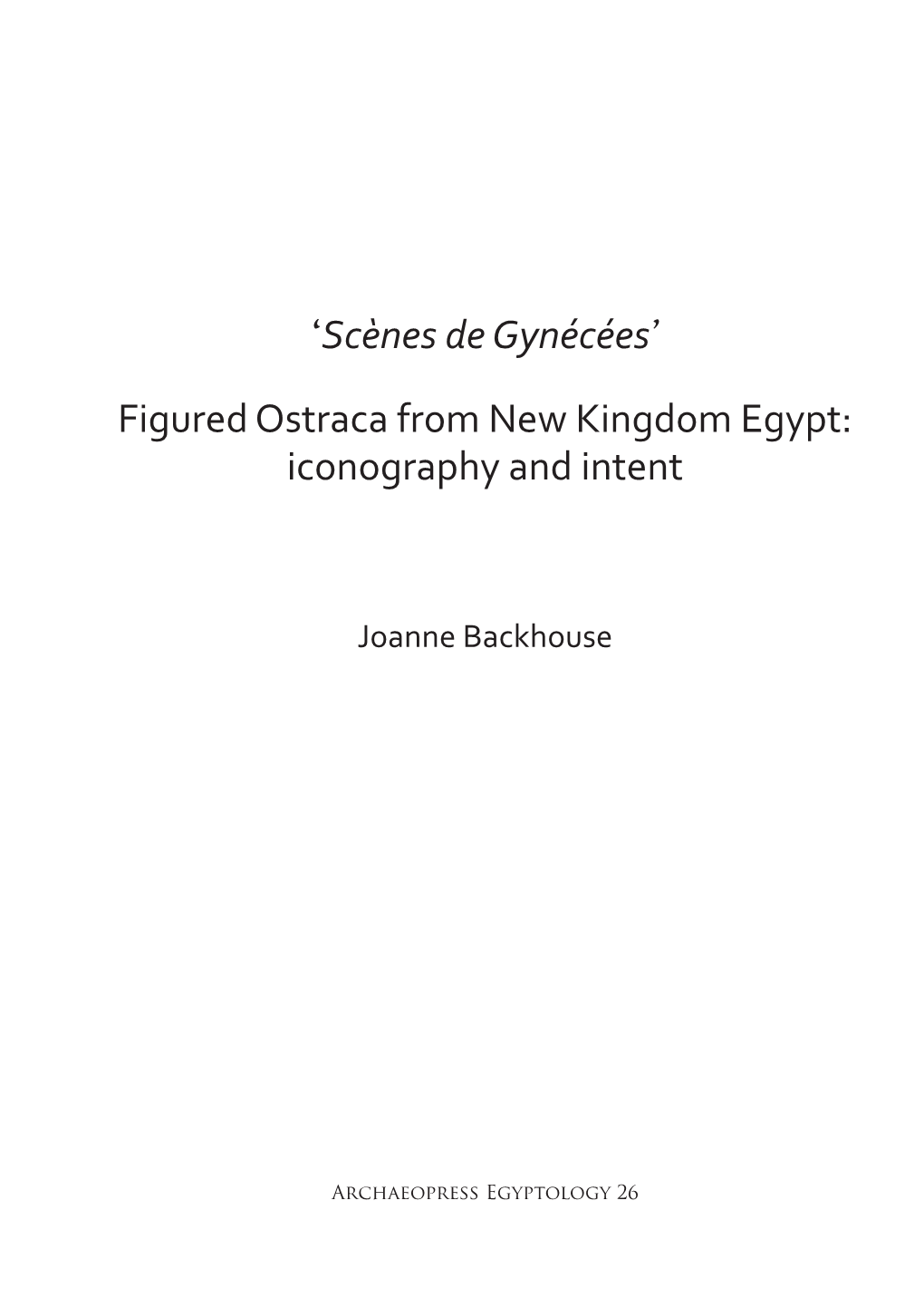 'Scènes De Gynécées' Figured Ostraca from New Kingdom Egypt: Iconography and Intent