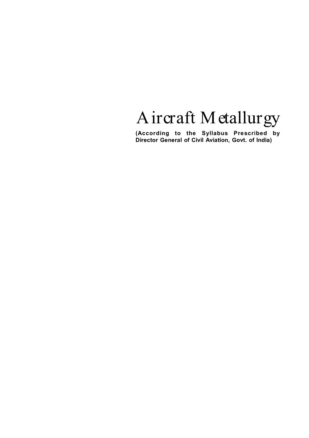 Aircraft Metallurgy (According to the Syllabus Prescribed by Director General of Civil Aviation, Govt
