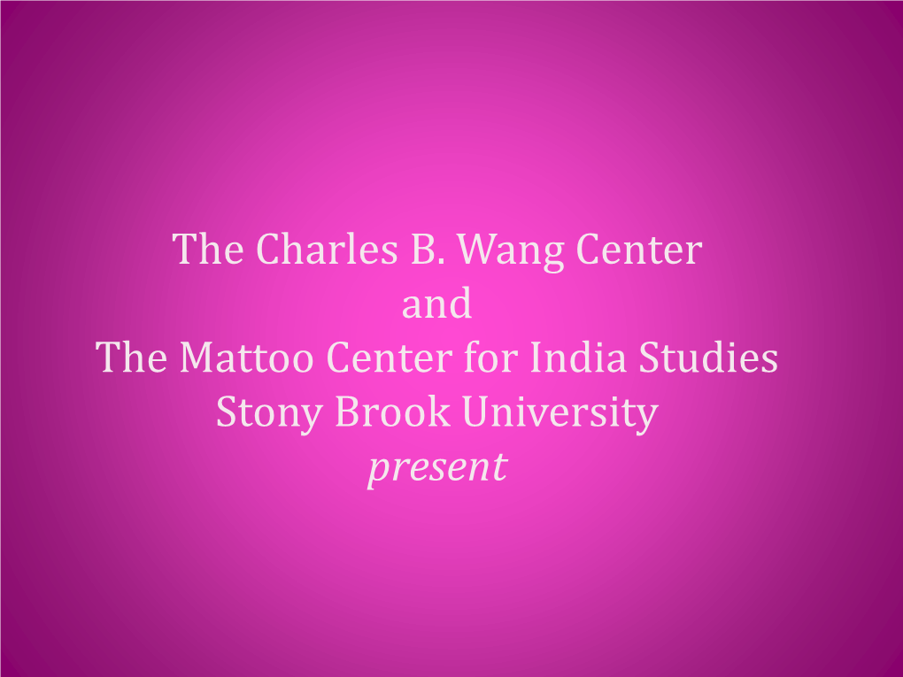 The Charles B. Wang Center and the Mattoo Center for India Studies Stony Brook University Present Diwali: the Indian Festival of Lights