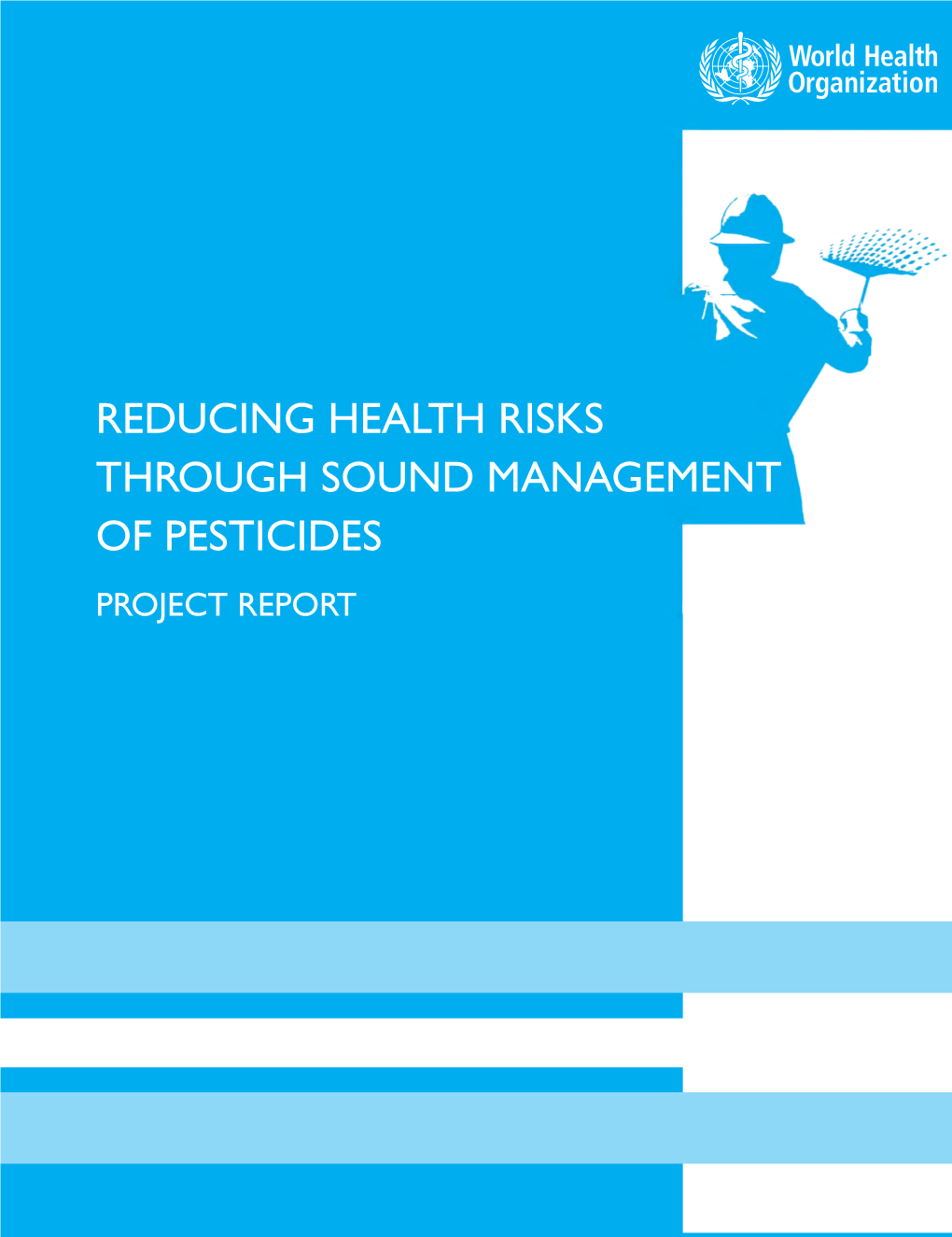 Reducing Health Risks Through Sound Management of Pesticides Project Report