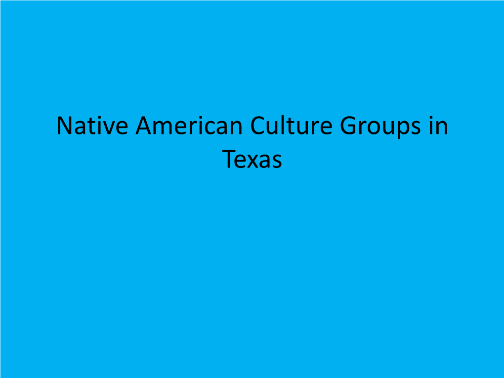 Native American Culture Groups in Texas I DO-Vocabulary: Gulf Coastal Culture Group • Technology – Anything That Makes Your Life Easier