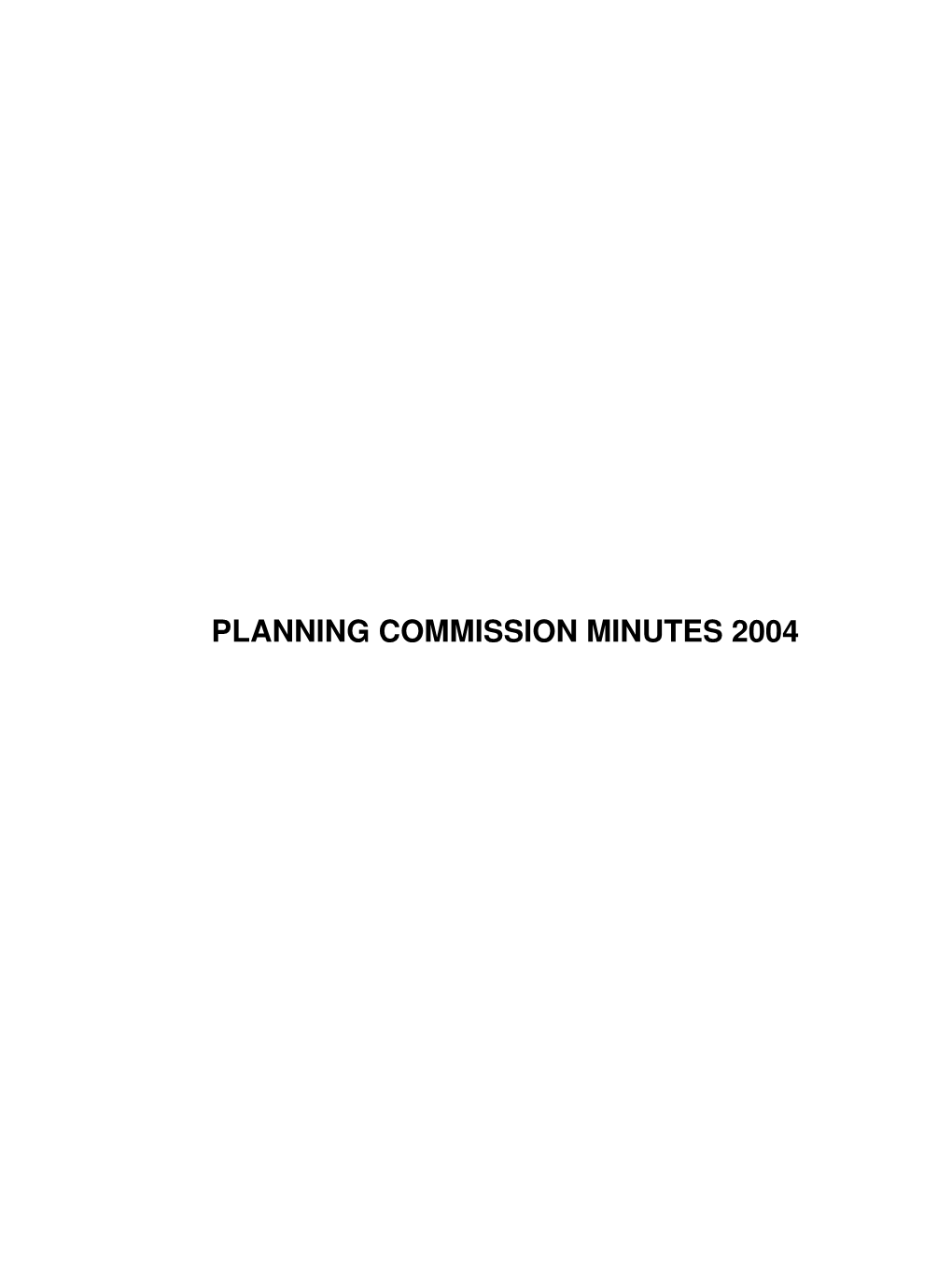 PLANNING COMMISSION MINUTES 2004 PLANNING COMMISSION MINUTES 2004 Table of Contents January 22, 2004, 12:00 P.M