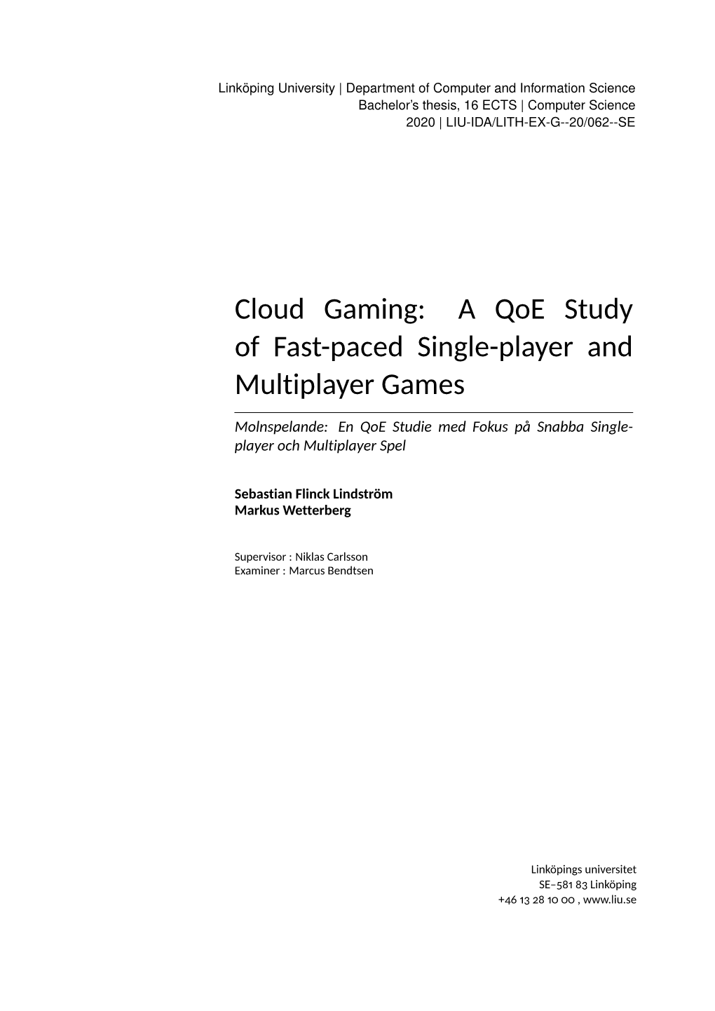 Cloud Gaming: a Qoe Study of Fast-Paced Single-Player and Multiplayer Games Molnspelande: En Qoe Studie Med Fokus På Snabba Single- Player Och Multiplayer Spel