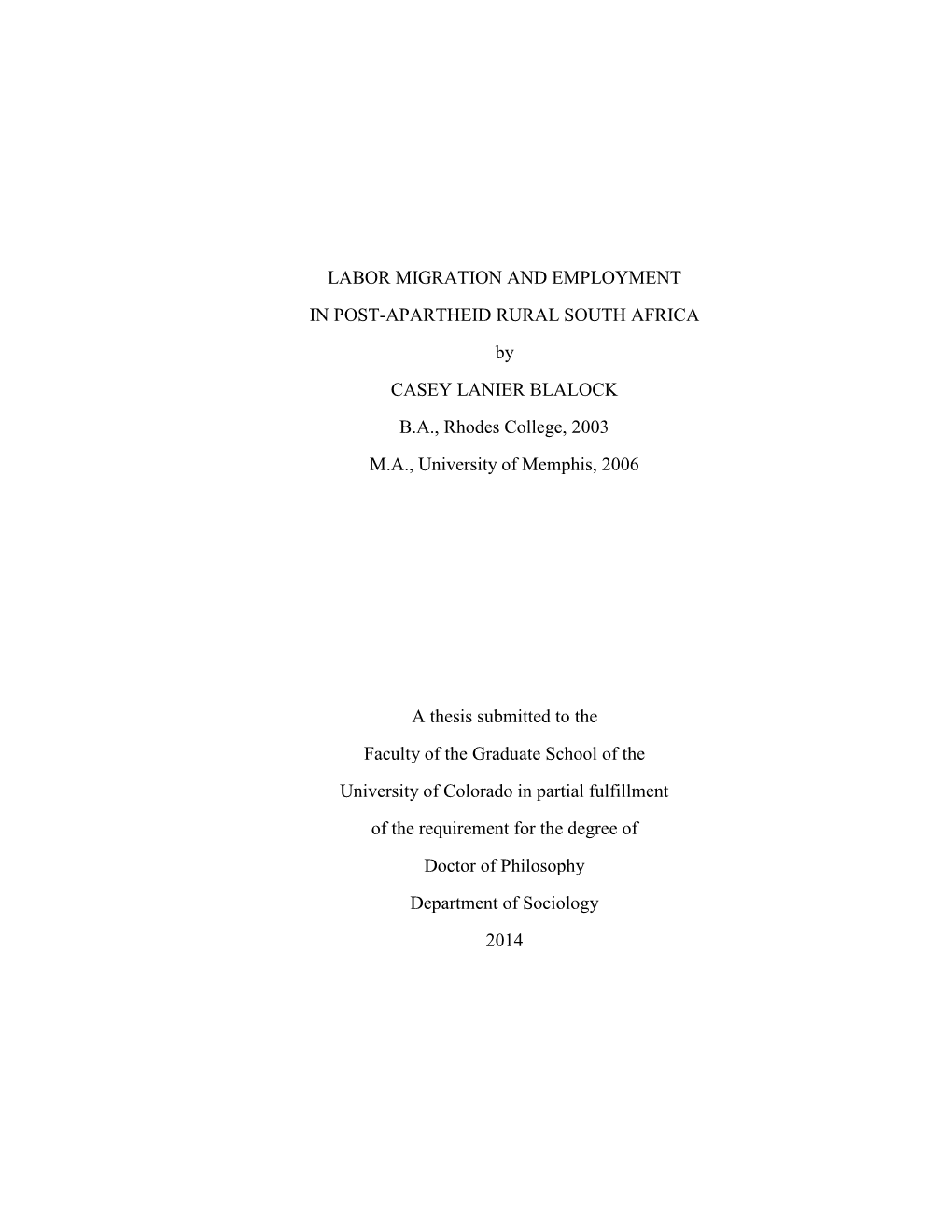 LABOR MIGRATION and EMPLOYMENT in POST-APARTHEID RURAL SOUTH AFRICA by CASEY LANIER BLALOCK B.A., Rhodes College, 2003 M.A., University of Memphis, 2006