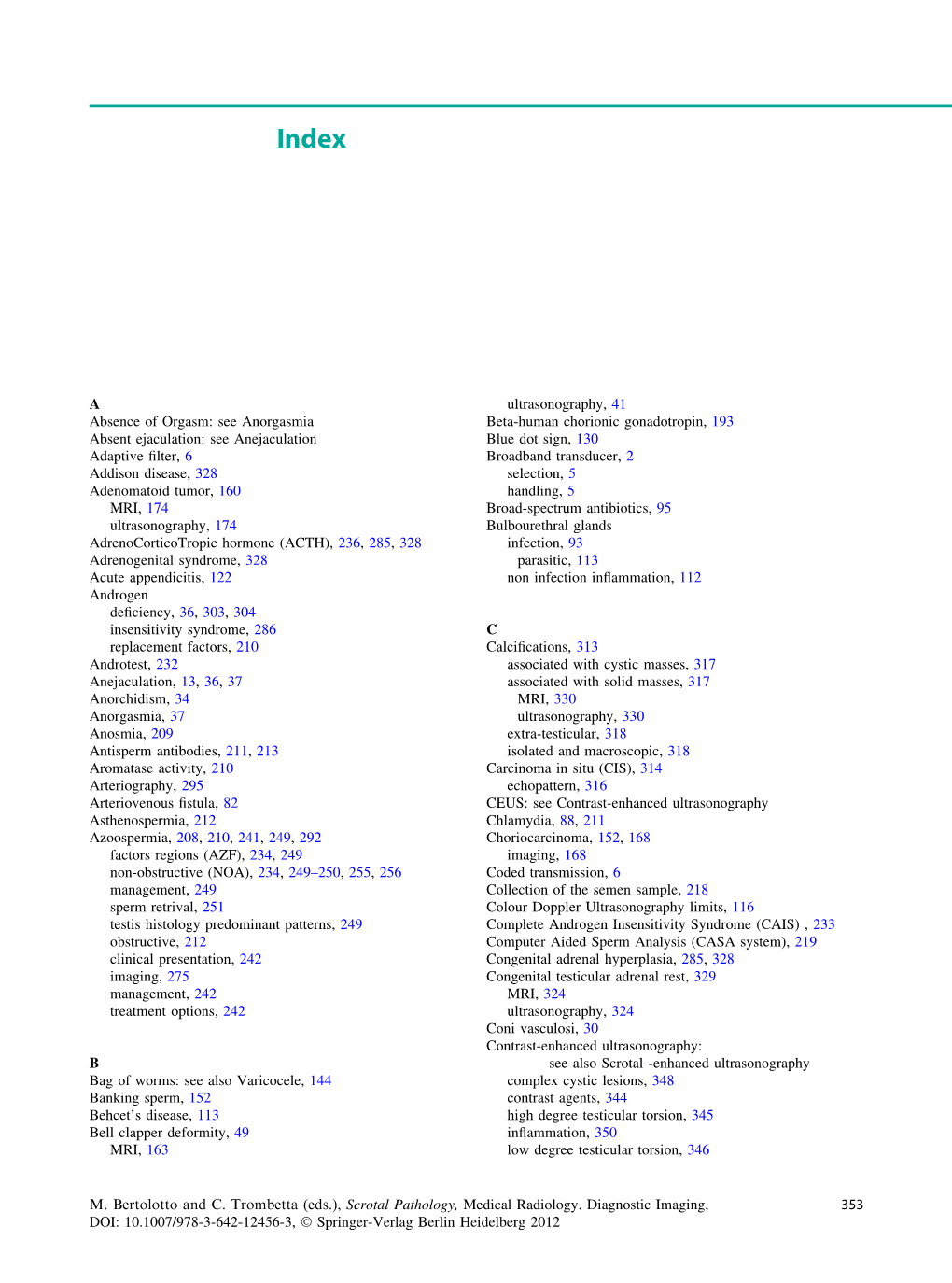 See Anorgasmia Absent Ejaculation: See Anejaculation Adaptive Filter, 6