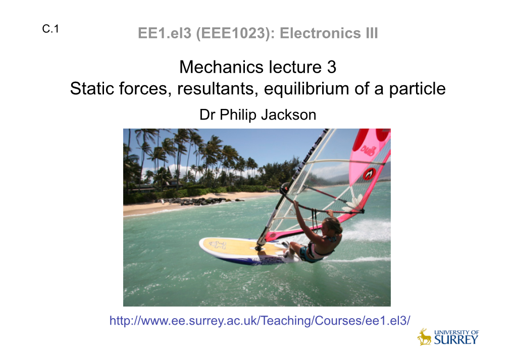 Mechanics Lecture 3 Static Forces, Resultants, Equilibrium of a Particle Dr Philip Jackson