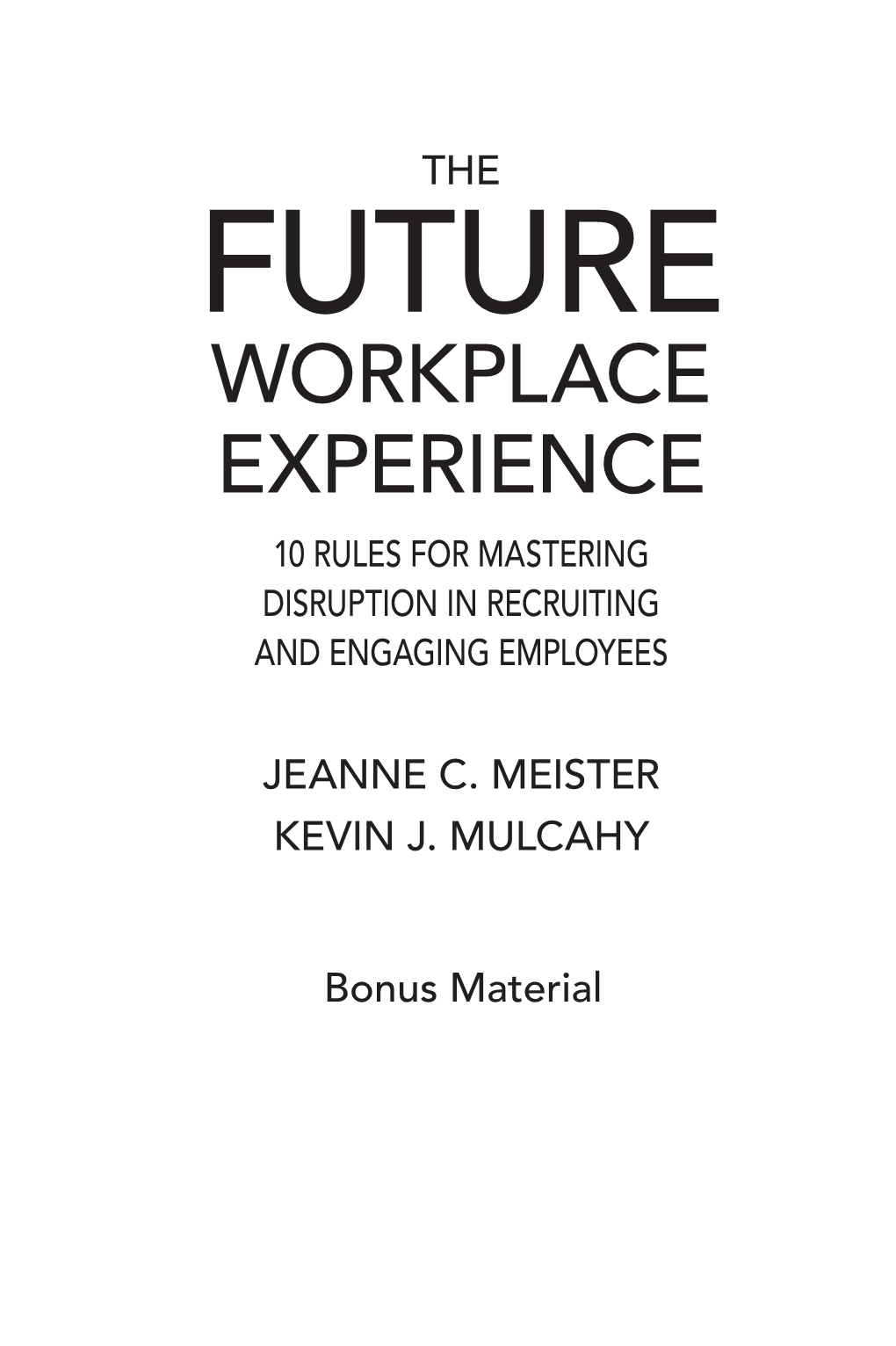 Workplace Experience 10 Rules for Mastering Disruption in Recruiting and Engaging Employees