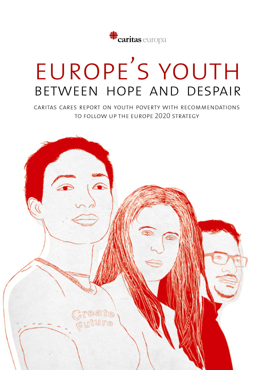 Between Hope and Despair Caritas Cares Report on Youth Poverty with Recommendations to Follow up the Europe 2020 Strategy