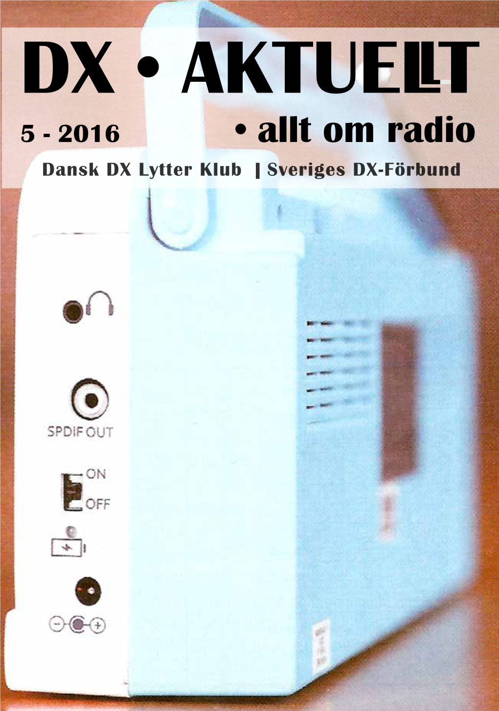• Allt Om Radio Dansk DX Lytter Klub | Sveriges DX-Förbund INNEHÅLL Nr 5 2016 Förbundsnytt 3