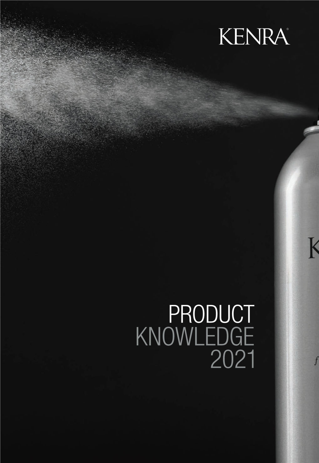 PRODUCT KNOWLEDGE 2021 PRODUCT KNOWLEDGE CONTENTS About Kenraabout Prep Layer About Kenraabout Professional Texture Guide Product Overview